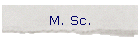 M. Sc.