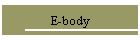 E-body